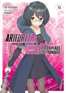 ARIFURETA: FROM COMMONPLACE TO WORLD'S STRONGEST (LIGHT NOVEL) VOL. 6 | 9781642751116 | RYO SHIRAKOME