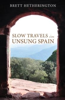 SLOW TRAVELS IN UNSUNG SPAIN | 9781949643046 | BRETT HETHERINGTON