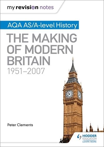 MY REVISION NOTES: AQA AS/A-LEVEL HISTORY: THE MAKING OF MODERN BRITAIN, 1951–2007 | 9781471876288 | PETER CLEMENTS