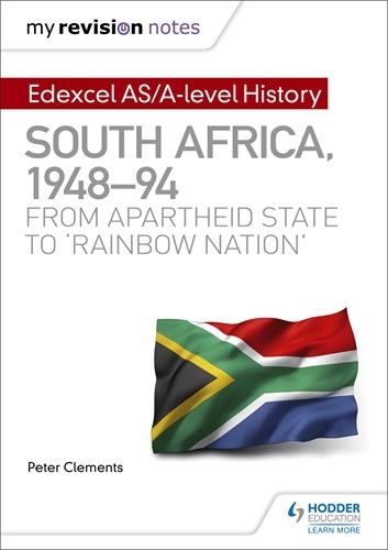 MY REVISION NOTES: EDEXCEL AS/A-LEVEL HISTORY SOUTH AFRICA, 1948–94: FROM APARTHEID STATE TO ‘RAINBOW NATION’ | 9781510418127 | PETER CLEMENTS