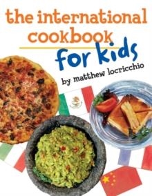 THE INTERNATIONAL COOKBOOK FOR KIDS | 9780761463139 | MATTHEW LOCRICCHIO