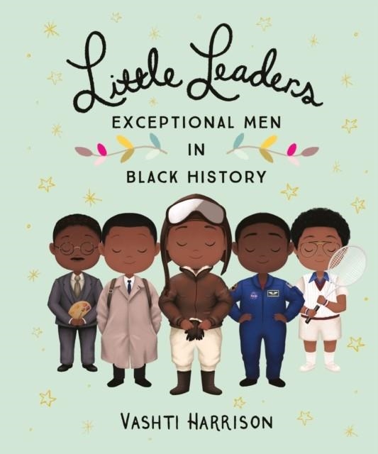 LITTLE LEADERS: EXCEPTIONAL MEN IN BLACK HISTORY | 9780241407158 | VASHTI HARRISON