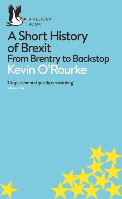 A SHORT HISTORY OF BREXIT | 9780241398234 | KEVIN O'ROURKE