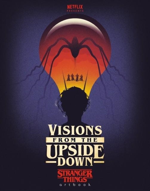 VISIONS FROM THE UPSIDE DOWN: A STRANGER THINGS ARTBOOK | 9781984821126 | NETFLIX
