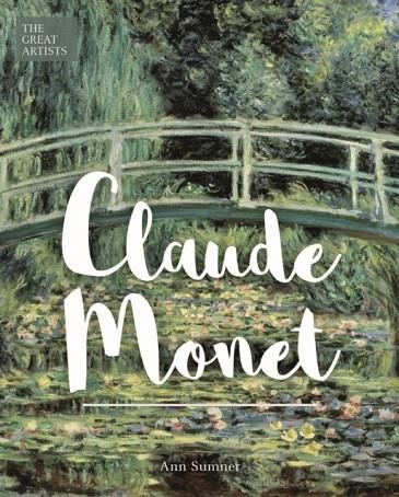 THE GREAT ARTISTS: CLAUDE MONET | 9781788285667 | ANN SUMNER