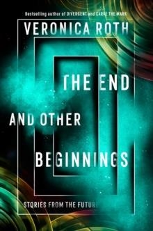 THE END AND OTHER BEGINNINGS | 9780008347772 | VERONICA ROTH