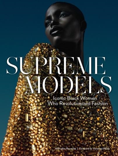 SUPREME MODELS: ICONIC BLACK WOMEN WHO REVOLUTIONIZED FASHION | 9781419736148 | MARCELLAS REYNOLDS