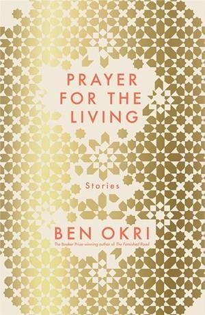 A PRAYER FOR THE LIVING | 9781789544602 | BEN OKRI