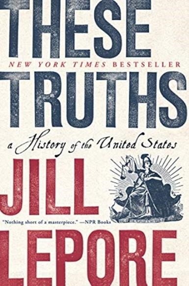 THESE TRUTHS: A HISTORY OF THE UNITED STATES | 9780393357424 | JILL LEPORE