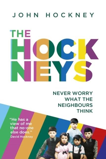 THE HOCKNEYS: NEVER WORRY WHAT THE NEIGHBOURS THINK | 9781789550733 | JOHN HOCKNEY