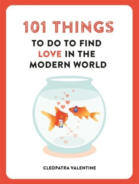 101 THINGS TO DO TO FIND LOVE IN THE MODERN WORLD | 9781780724089 | CLEAPATRA VALENTINE