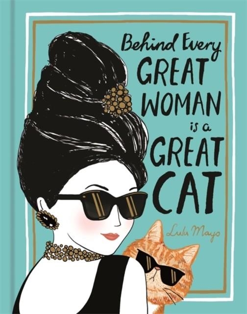 BEHIND EVERY GREAT WOMAN IS A GREAT CAT | 9781912785063 | LULU MAYO