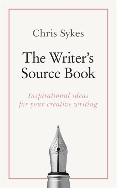 THE WRITER'S SOURCE BOOK : INSPIRATIONAL IDEAS FOR YOUR CREATIVE WRITING | 9781473688476 | CHRIS SYKES