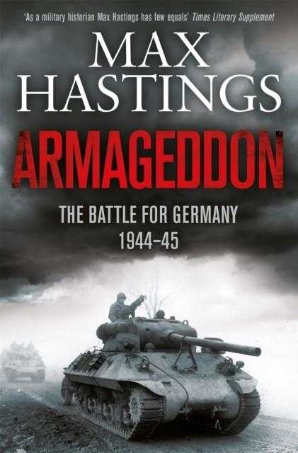 ARMAGEDDON: THE BATTLE FOR GERMANY 1944-45 | 9781447288749 | MAX HASTINGS