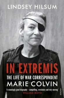 IN EXTREMIS : THE LIFE OF WAR CORRESPONDENT MARIE COLVIN | 9781784703950 | LINDSEY HILSUM