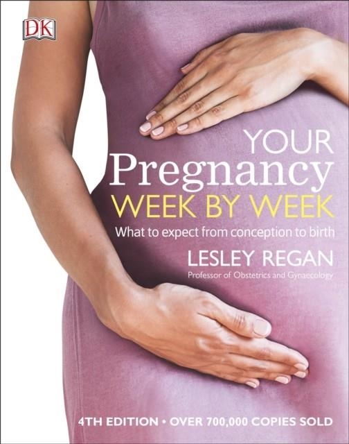YOUR PREGNANCY WEEK BY WEEK: WHAT TO EXPECT FROM CONCEPTION TO BIRTH | 9780241333396 | LESLEY REGAN