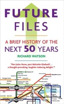 FUTURE FILES: A BRIEF HISTORY OF THE NEXT 50 YEARS  | 9781857885347 | RICHARD WATSON