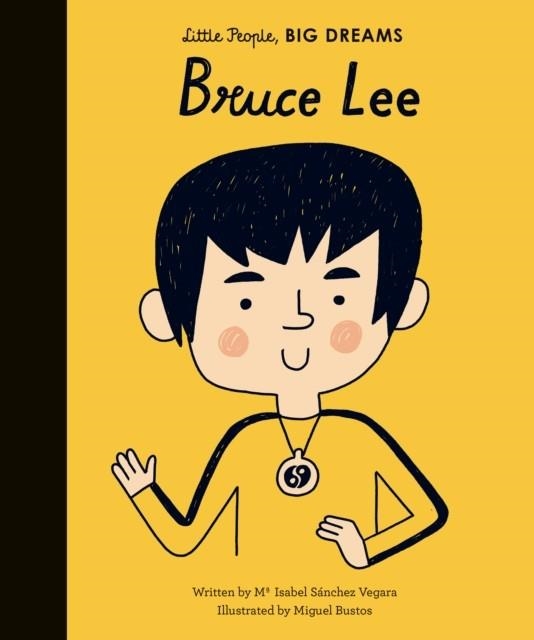 LITTLE PEOPLE, BIG DREAMS 29: BRUCE LEE  | 9781786033352 | MARIA ISABEL SANCHEZ VEGARA
