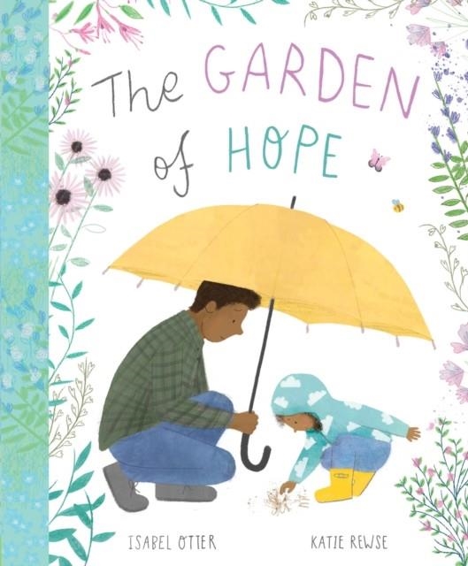 THE GARDEN OF HOPE | 9781848578906 | ISABEL OTTER AND KATIE REWSE