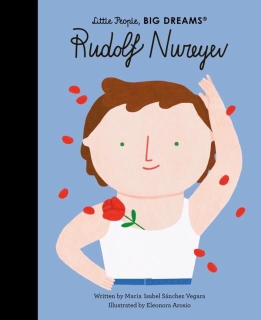 LITTLE PEOPLE, BIG DREAMS 36: RUDOLF NUREYEV | 9781786033369 | MARIA ISABEL SANCHEZ VEGARA