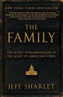 THE FAMILY: THE SECRET FUNDAMENTALISM AT THE HEART OF AMERICAN POWER | 9780060560058 | JEFF SHARLET