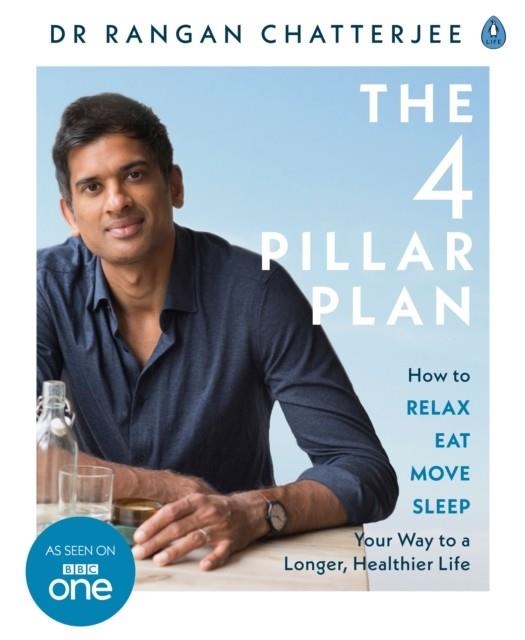 THE 4 PILLAR PLAN : HOW TO RELAX, EAT, MOVE AND SLEEP YOUR WAY TO A LONGER, HEALTHIER LIFE | 9780241303559 | DR.RANGAN CHATTERJEE
