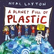 A PLANET FULL OF PLASTIC : AND HOW YOU CAN HELP | 9781526361769 | NEAL LAYTON