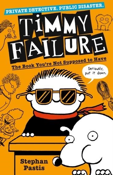 TIMMY FAILURE: THE BOOK YOU'RE NOT SUPPOSED TO HAVE | 9781406387223 | STEPHAN PASTIS