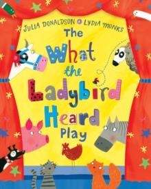 THE WHAT THE LADYBIRD HEARD PLAY | 9781509824779 | JULIA DONALDSON 