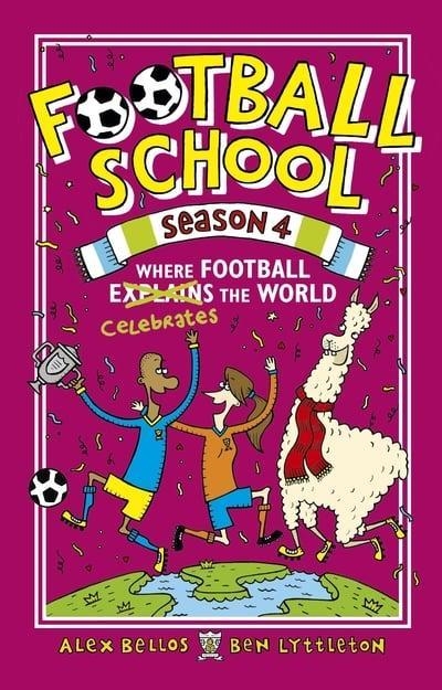 FOOTBALL SCHOOL SEASON 04: WHERE FOOTBALL EXPLAINS THE WORLD | 9781406379570 | ALEX BELLOS, BEN LYTTLETON