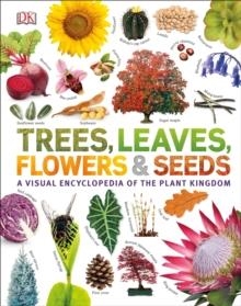 TREES, LEAVES, FLOWERS AND SEEDS : A VISUAL ENCYCLOPEDIA OF THE PLANT KINGDOM | 9780241339923 | DK