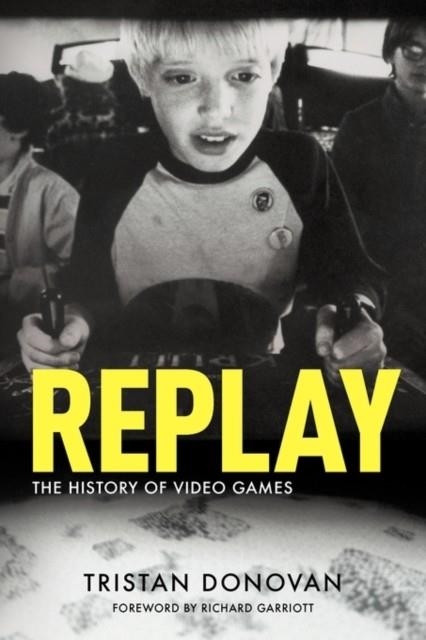 REPLAY: THE HISTORY OF VIDEO GAMES | 9780956507204 | TRISTAN DONOVAN
