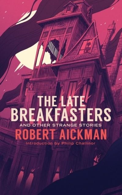 THE LATE BREAKFASTERS AND OTHER STRANGE STORIES | 9781943910458 | ROBERT AICKMAN