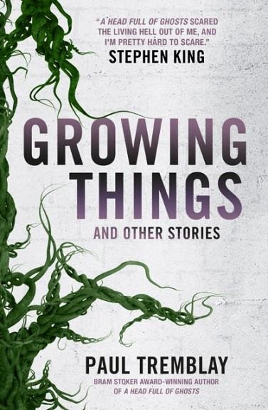 GROWING THINGS AND OTHER STORIES | 9781785657849 | PAUL TREMBLAY