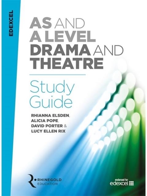 EDEXCEL AS AND A LEVEL DRAMA AND THEATRE STUDY GUIDE | 9781785581748 | RHIANNA ELSDEN, ALICIA POPE, DAVID PORTER, LUCY ELLEN RIX