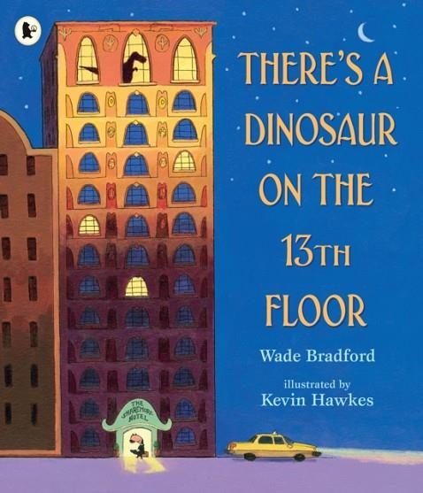 THERE'S A DINOSAUR ON THE 13TH FLOOR | 9781406383126 | WADE BRADFORD