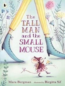 THE TALL MAN AND THE SMALL MOUSE | 9781406366211 | MARA BERGMAN