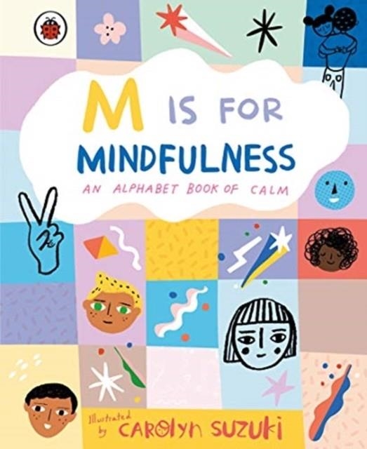 M IS FOR MINDFULNESS: AN ALPHABET BOOK OF CALM | 9780241415368