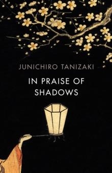IN PRAISE OF SHADOWS | 9781784875572 | JUNICHIRO TANIZAKI