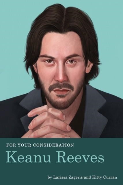 FOR YOUR CONSIDERATION: KEANU REEVES | 9781683691518 | LARISSA ZAGERIS