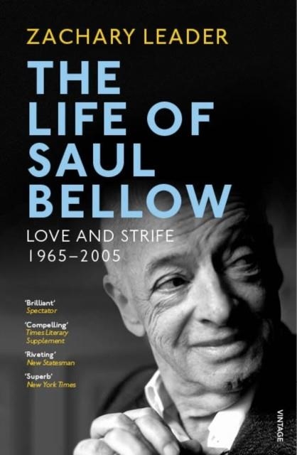 THE LIFE OF SAUL BELLOW: LOVE AND STRIFE, 1965-2005 | 9780099598152 | ZACHARY LEADER