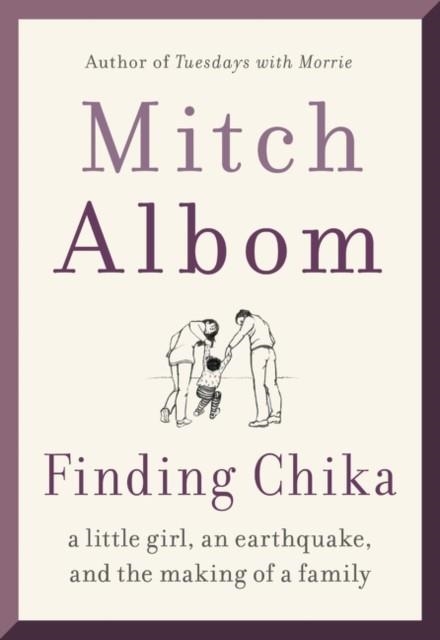 FINDING CHIKA: A LITTLE GIRL AN EARTHQUAKE AND THE | 9780062952394 | MITCH ALBOM