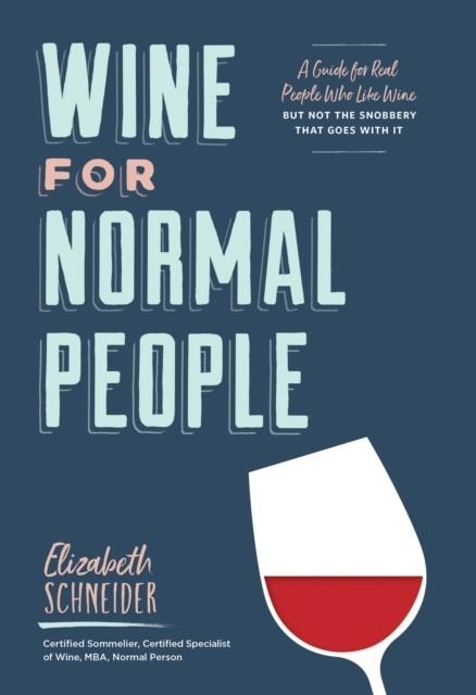 WINE FOR NORMAL PEOPLE | 9781452171340 | ELIZABETH SCHNEIDER