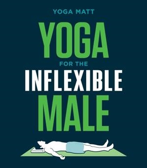 YOGA FOR THE INFLEXIBLE MALE | 9781984856944 | YOGA MATT