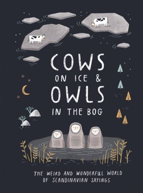 COWS ON ICE & OWLS IN THE BOG | 9781787134720 | QUADRILLE PUBLISHING LTD