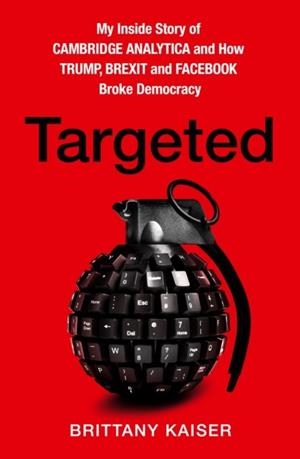 TARGETED: MY INSIDE STORY OF CAMBRIDGE ANALYTICA A | 9780008363901 | BRITTANY KAISER