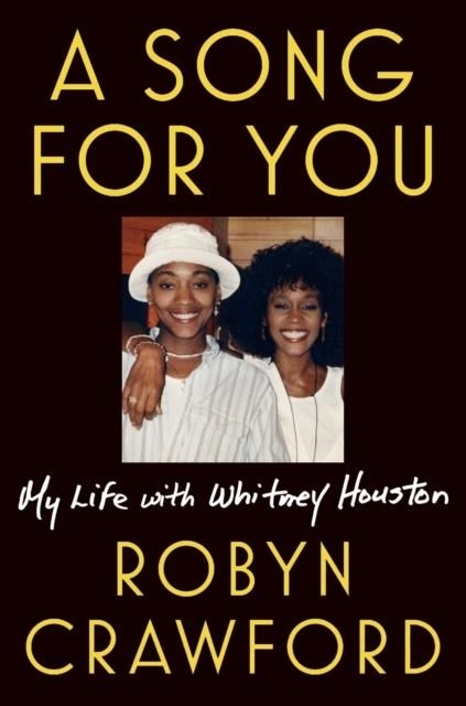 A SONG FOR YOU: MY LIFE WITH WHITNEY HOUSTON | 9781524742843 | ROBYN CRAWFORD