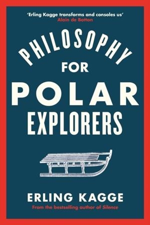 PHILOSOPHY FOR POLAR EXPLORERS | 9780241404867 | ERLING KAGGE