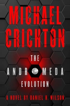 THE ANDROMEDA EVOLUTION | 9780062956668 | CRICHTON AND WILSON