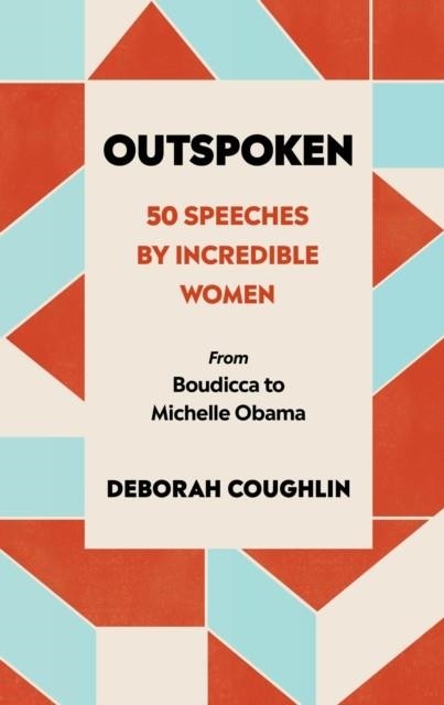 OUTSPOKEN: 50 SPEECHES BY INCREDIBLE WOMEN | 9780753554050 | DEBORAH COUGHLIN